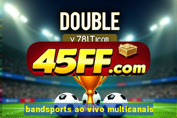 bandsports ao vivo multicanais